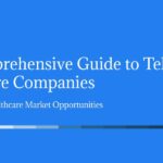 A Comprehensive Guide to Telehealth Software Companies