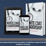 White Coat Leadership Reframes Medicine for People Who Lead Care
