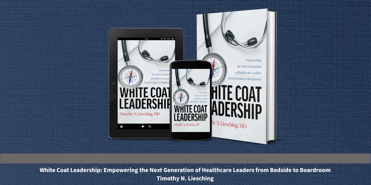 White Coat Leadership Reframes Medicine for People Who Lead Care