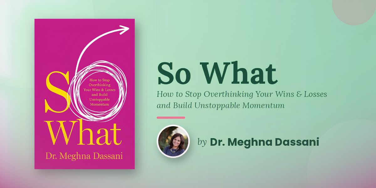 Dr. Meghna Dassani Explores How Hesitation Affects High Achievers