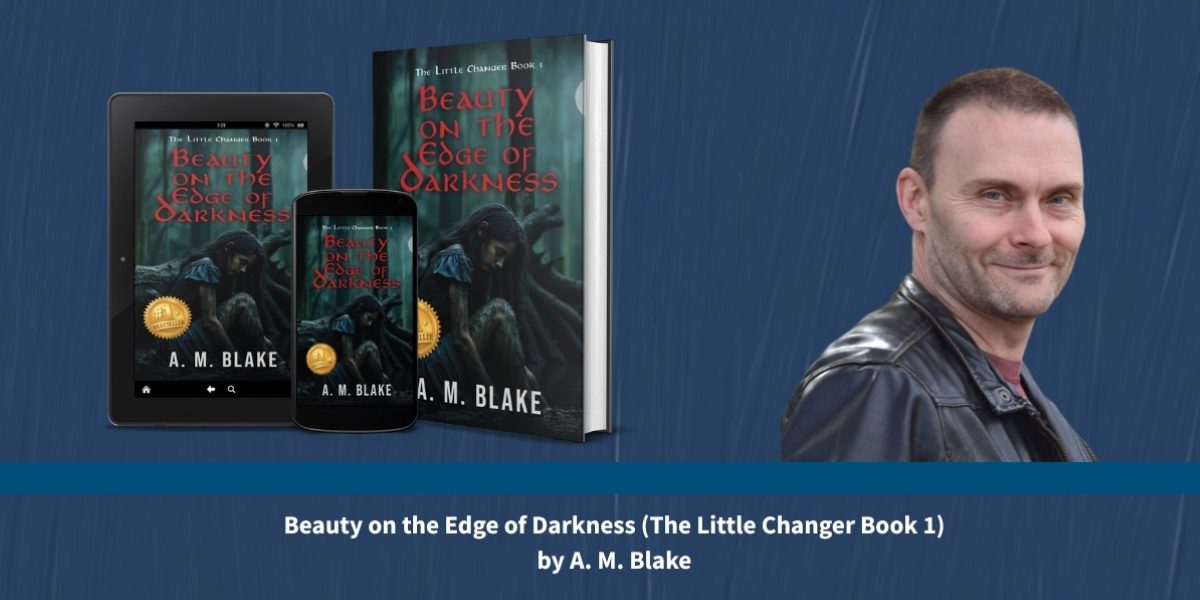 A. M. Blake’s Beauty on the Edge of Darkness Dark Fantasy Novel