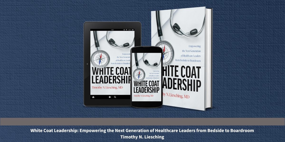 White Coat Leadership Reframes Medicine for People Who Lead Care
